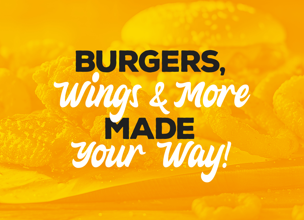 Burgers, Wings & More Made your Way!